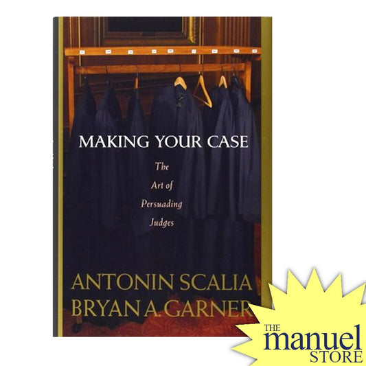 Scalia & Garner (2008) Making Your Case: The Art of Persuading Judges - Trial Practice Lawyer