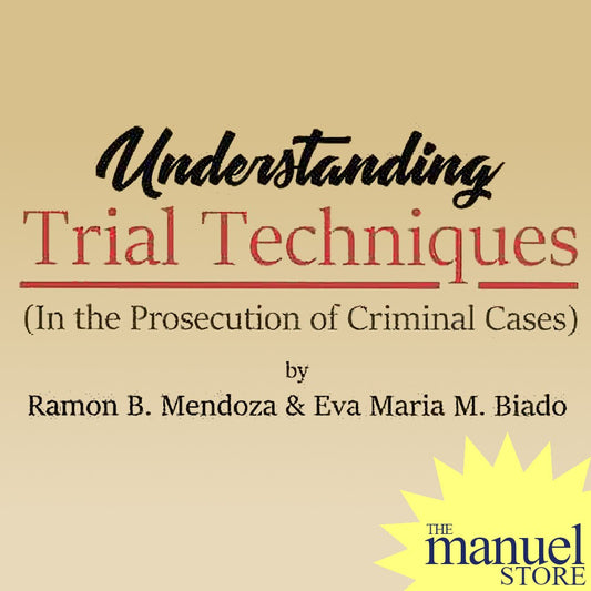 Mendoza + Biado (2018) - Trial Techniques, Understanding: In the Prosecution of Criminal Cases