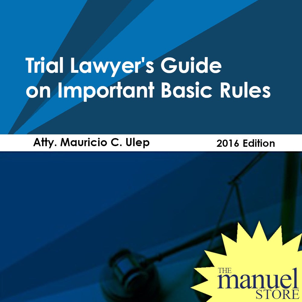 Ulep (2016) - Trial Lawyer's Guide on Important Basic Rules - by Mauricio